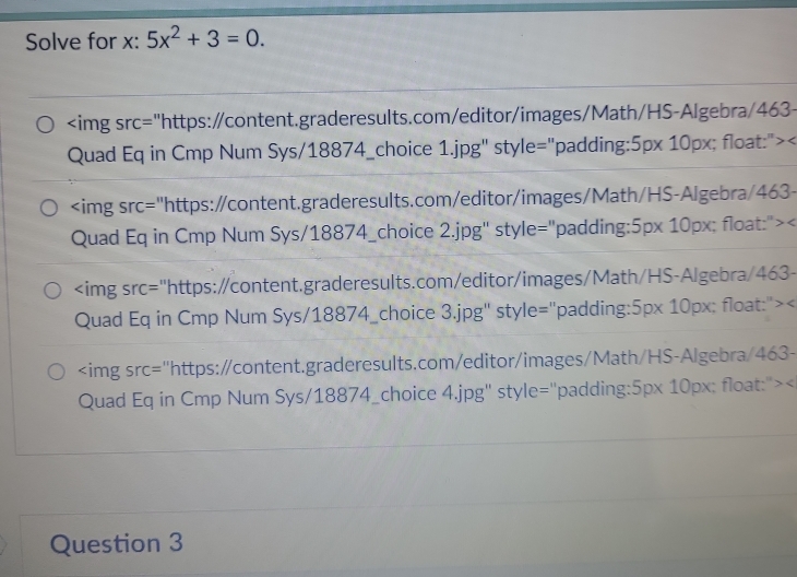 Solve for x : 5x^2+3=0.
5px 10px; float:"> < 
Question 3