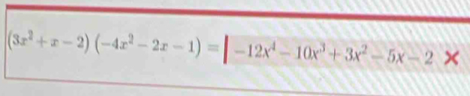 (3x^2+x-2)(-4x^2-2x-1)=|-12x^4-10x^3+3x^2-5x-2*