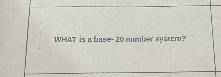 Solved: WHAT is a base- 20 number system? [Others]