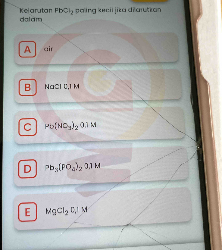 Kelarutan PbCl_2 paling kecil jika dilarutkan 
dalam
A air
B NaCl 0,1 M
C Pb(NO_3)_20,1M
D Pb_3(PO_4)_2O, 1M
E MgCl_20,1M