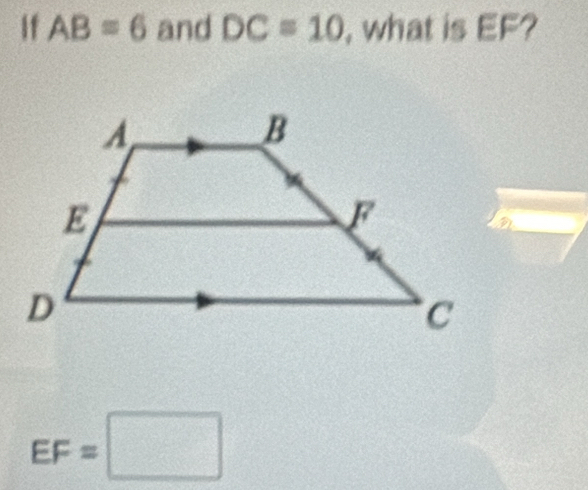 If AB=6 and DC=10 , what is EF?
EF=□