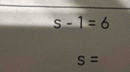 s-1=6
s=