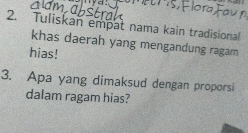 Tuliskan empat nama kain tradisional 
khas daerah yang mengandung ragam 
hias! 
3. Apa yang dimaksud dengan proporsi 
dalam ragam hias?