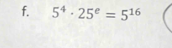 5^4· 25^e=5^(16)