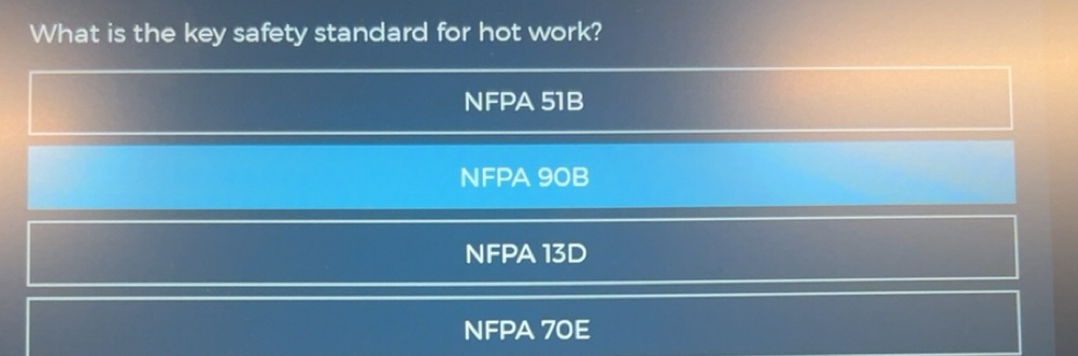 Solved: What is the key safety standard for hot work? NFPA 51B NFPA 90B ...
