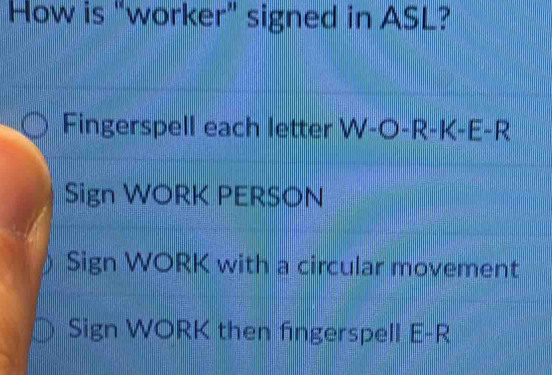 Solved: How is “worker” signed in ASL? Fingerspell each letter W-O-R-K ...