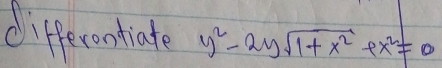 differontiate y^2-2ysqrt(1+x^2)ex^2!= 0