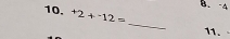 B. 4
10. ^+2+^-12=
_
11.