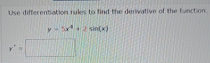 Use differentiation rules to find the derivative of the function.