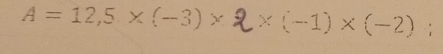 A=12,5* (-3)* * (-1)* (-2) :