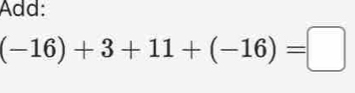 Add:
(-16)+3+11+(-16)=□