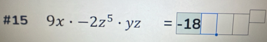 #15 9x· -2z^5· yz=-18□ □^(□)