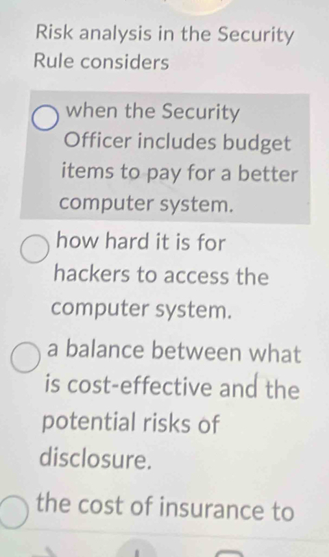 Solved: Risk analysis in the Security Rule considers when the Security ...