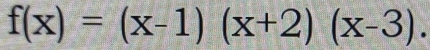 f(x)=(x-1)(x+2)(x-3).