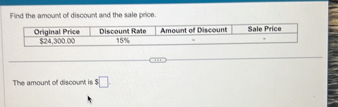 Find the amount of discount and the sale price. 
The amount of discount is $□.