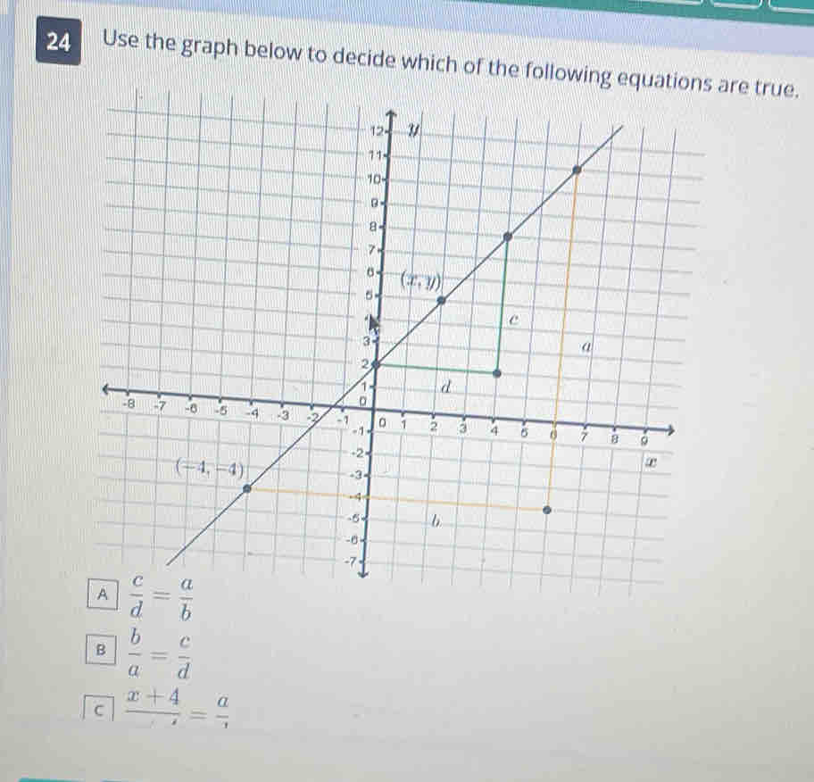 Use the graph below to decide which of the followinare true.
B  b/a = c/d 
c  (x+4)/x = a/x 