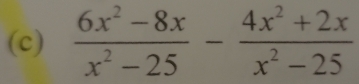  (6x^2-8x)/x^2-25 - (4x^2+2x)/x^2-25 