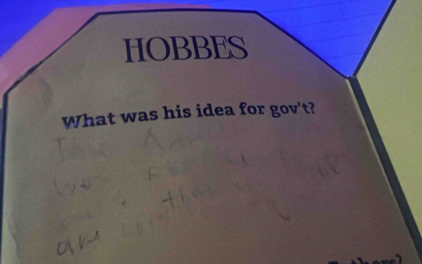 HOBBES 
What was his idea for gov't?