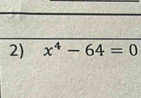 x^4-64=0