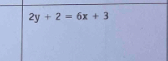 2y+2=6x+3