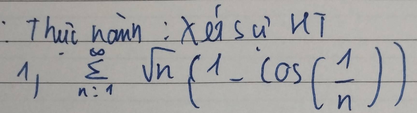 Thuè nann:ei su' uí 
A1
sumlimits _(n=1)^(∈fty)sqrt(n)(1-cos ( 1/n ))