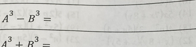 A^3-B^3=
A^3+B^3=