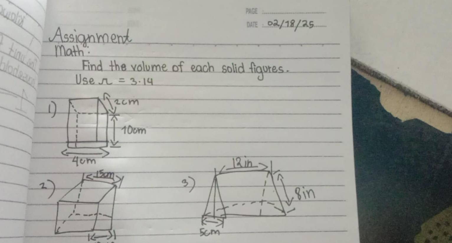 wold 
_ 
_02. /18/2.5 
Assignment 
math: 
tinu s 
Find the volume of each solid figures. 
clodsen 
Use Omega =3.14

2