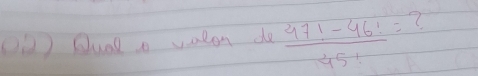 O③ Qual o valon do  (47!-46!)/45! =