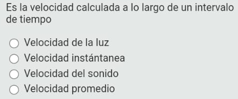 Es la velocidad calculada a lo largo de un intervalo
de tiempo
Velocidad de la luz
Velocidad instántanea
Velocidad del sonido
Velocidad promedio