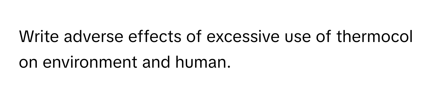 Write adverse effects of excessive use of thermocol on environment and human.