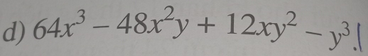 64x^3-48x^2y+12xy^2-y^3.|