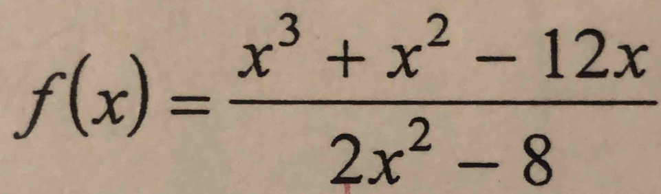 f(x)= (x^3+x^2-12x)/2x^2-8 