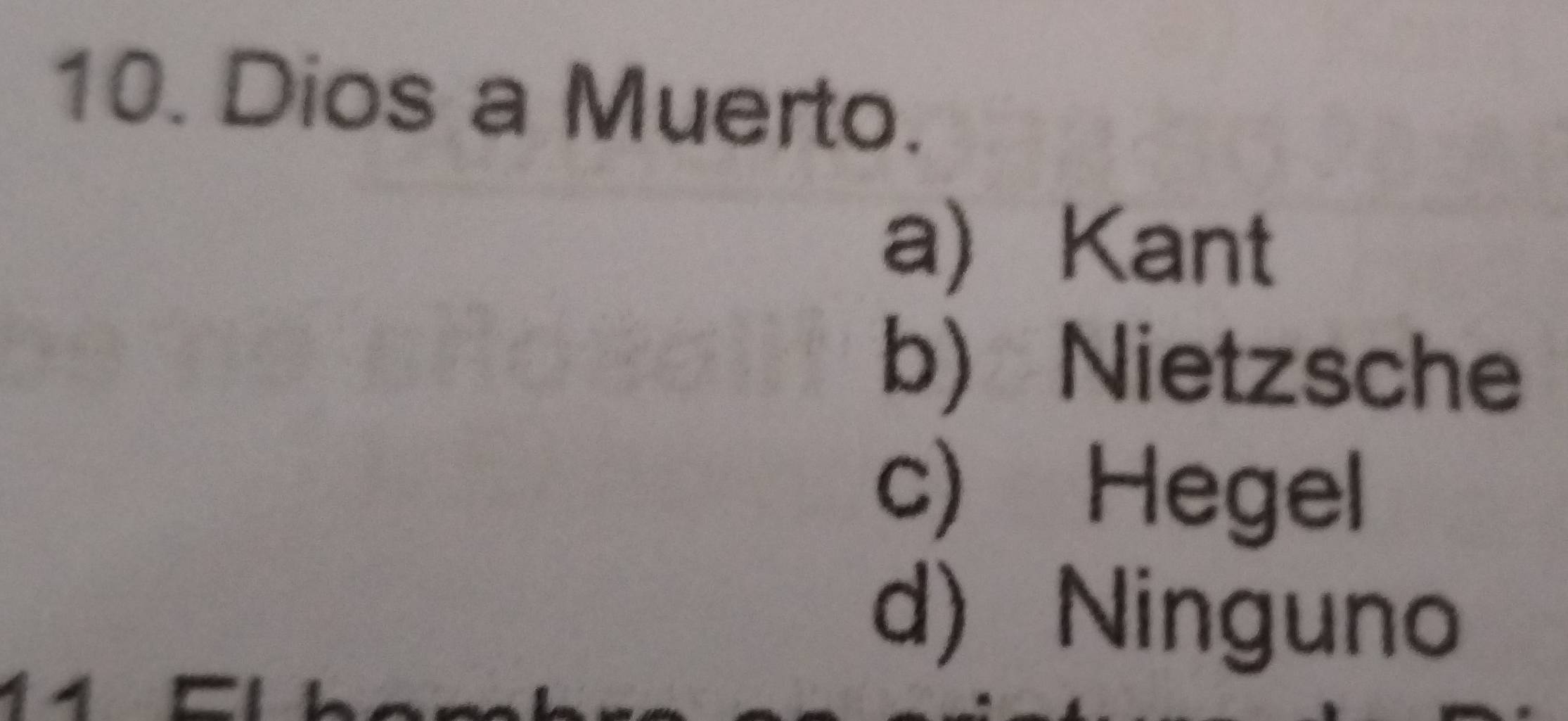 Dios a Muerto.
a Kant
b) Nietzsche
c) Hegel
d) Ninguno