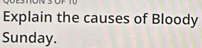 TO 
Explain the causes of Bloody 
Sunday.