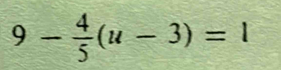 9- 4/5 (u-3)=1