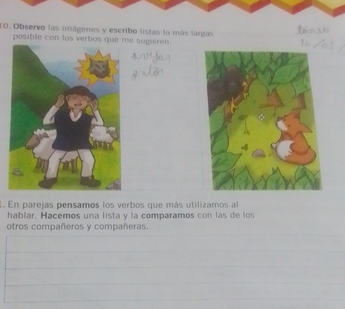 Observo las imágenes y escribo listas lo más largas 
posible con los verbos que me sugieren. 
1. En parejas pensamos los verbos que más utilizamos al 
hablar. Hacemos una lista y la comparamos con las de los 
otros compañeros y compañeras.