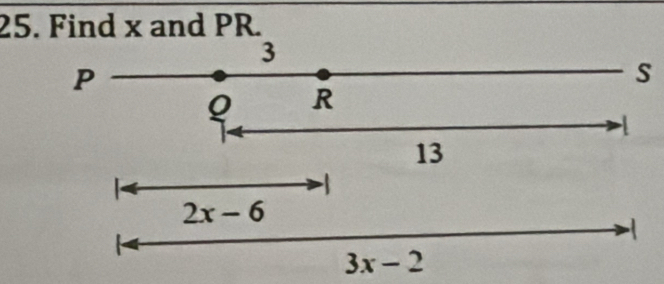 Find x and PR.
3
P
s
Q R
1
13
-1
2x-6
-1
3x-2