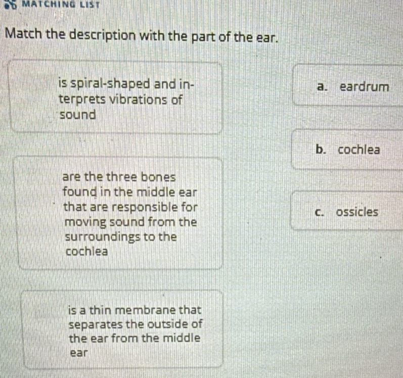 Solved: Match the description with the part of the ear. is spiral ...