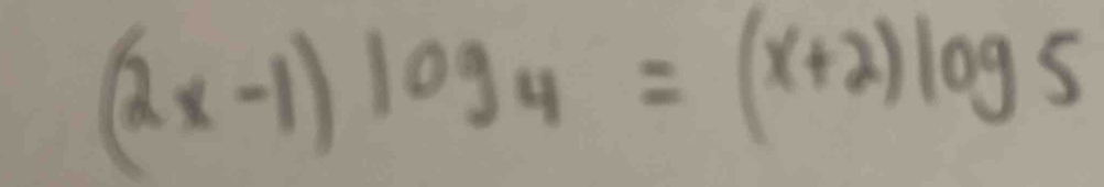 (2x-1)log _4=(x+2)log 5