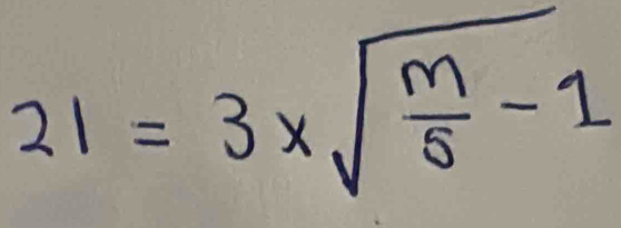 21=3xsqrt(frac m)5-1