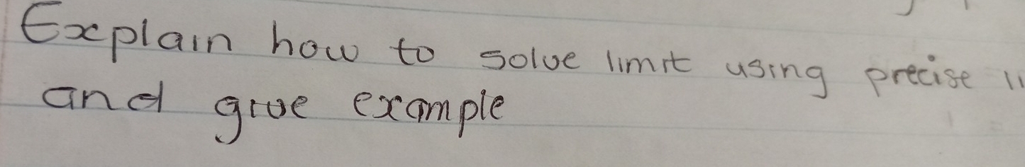 Explain how to solve limit using precise 1
and grve example