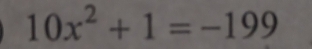 10x^2+1=-199