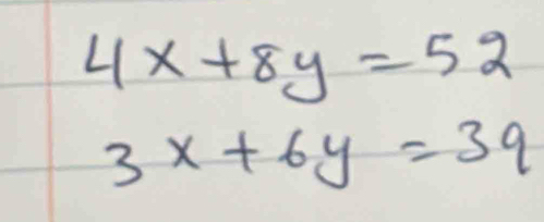 4x+8y=52
3x+6y=3q