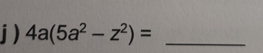 ) 4a(5a^2-z^2)= _