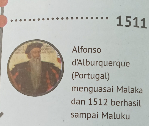 1511 
Alfonso 
d'Alburquerque 
(Portugal) 
menguasai Malaka 
dan 1512 berhasil 
sampai Maluku