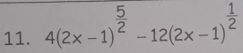 4(2x-1)^ 5/2 -12(2x-1)^ 1/2 