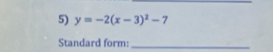 y=-2(x-3)^2-7
Standard form:_