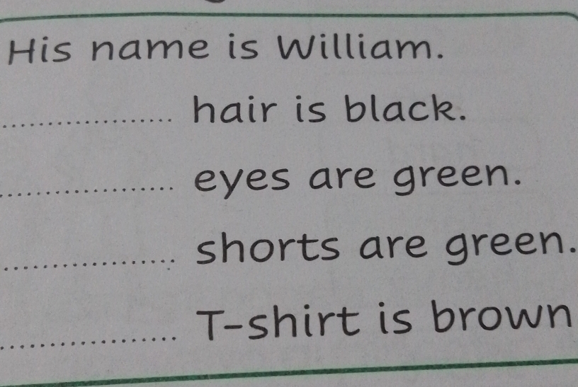 His name is William. 
hair is black. 
eyes are green. 
shorts are green. 
T-shirt is brown