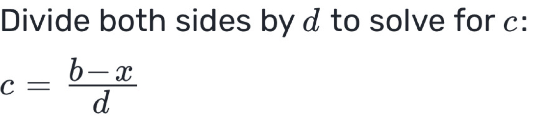 Divide both sides by & to solve for c :
c= (b-x)/d 