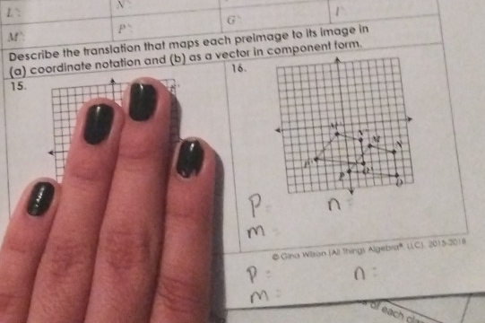 1°
G
M°:
1
Describe the translation that maps each preimage to its image in
(a) coordinate notation and (b) as a vector in component form.
16
15.
©Gina Willson (All Things Algebra® LLC). 2015-2018